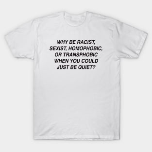 WHY BE RACIST STATEMENT TEE T-Shirt